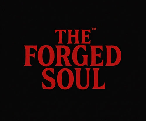 THE FORGED SOUL
